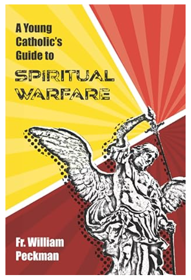 A Young Catholic's Guide to Spiritual Warfare - Fr. William Peckman