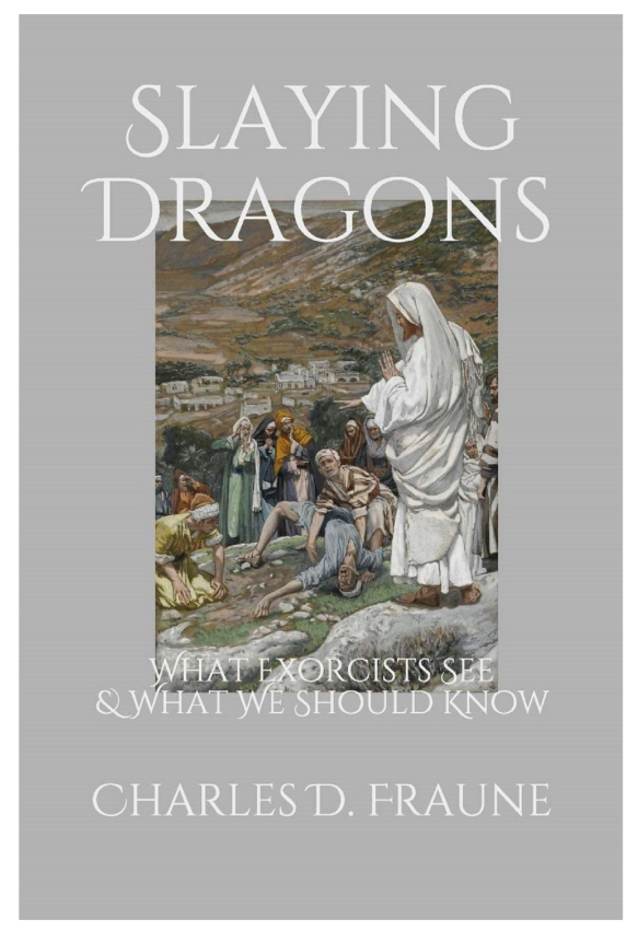 Slaying Dragons – What Exorcists See and What We Should Know - Charles D. Fraune