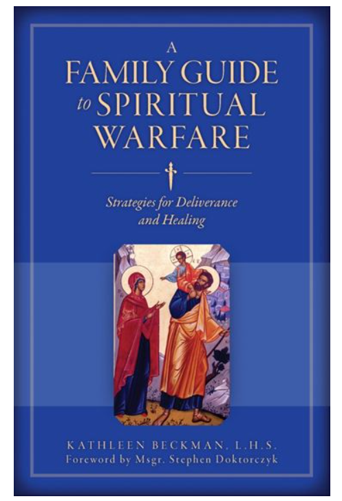 A Family Guide to Spiritual Warfare - Strategies for Deliverance and Healing - Kathleen Beckman, L.H.S